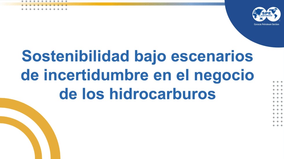 Sostenibilidad bajo escenarios de incertidumbre en el negocio de los hidrocarburos